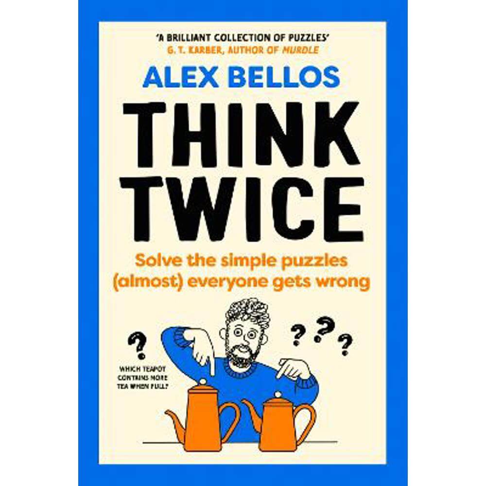 Think Twice: Solve the Simple Puzzles (Almost) Everyone Gets Wrong (Hardback) - Alex Bellos